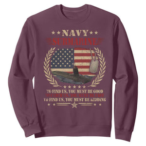 Navy Submarine Sweatshirt To Find Us You Must Be Good To Catch Us You Must Be Fast TS11 Maroon Print Your Wear
