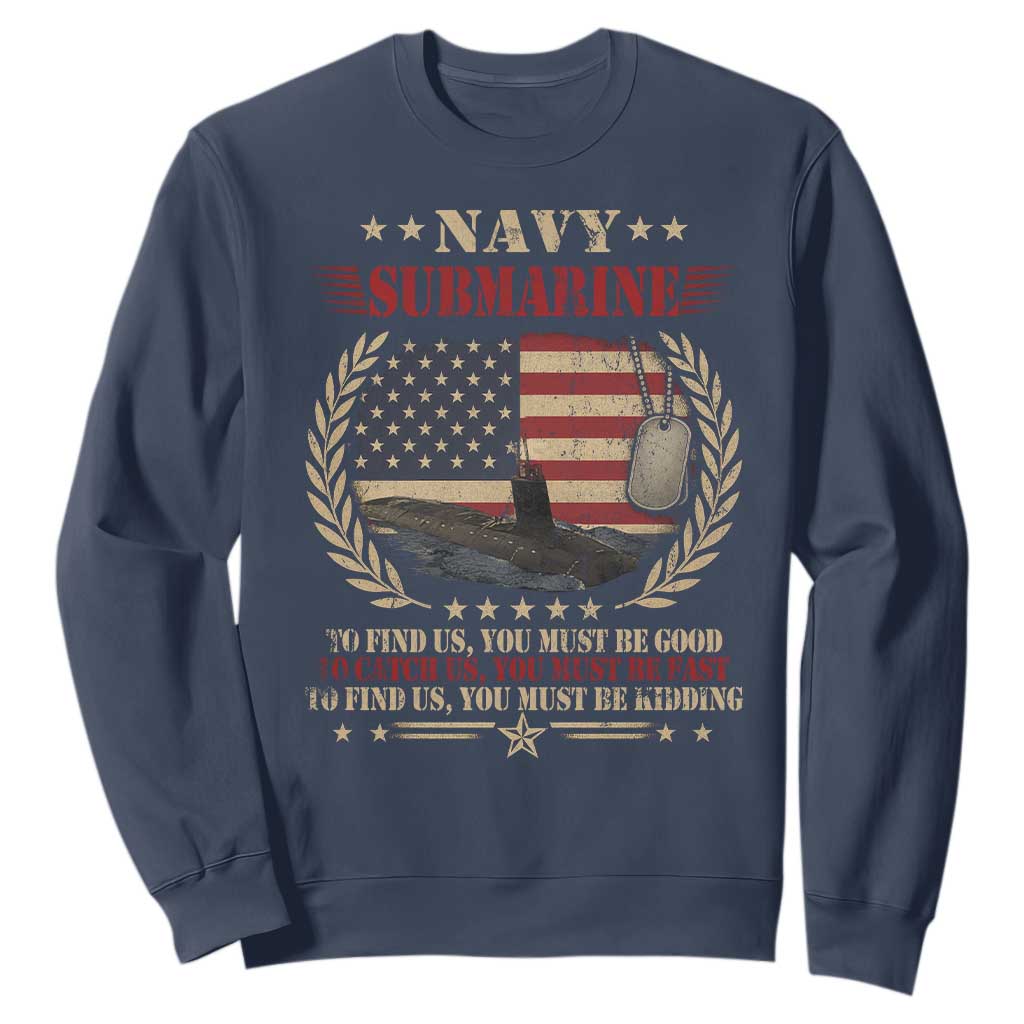 Navy Submarine Sweatshirt To Find Us You Must Be Good To Catch Us You Must Be Fast TS11 Navy Print Your Wear