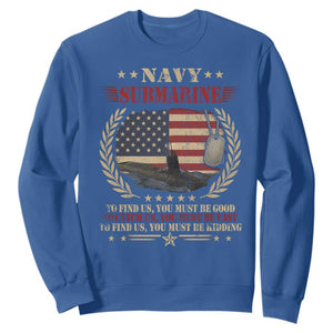 Navy Submarine Sweatshirt To Find Us You Must Be Good To Catch Us You Must Be Fast TS11 Royal Blue Print Your Wear