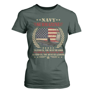 Navy Submarine T Shirt For Women To Find Us You Must Be Good To Catch Us You Must Be Fast TS11 Dark Forest Green Print Your Wear