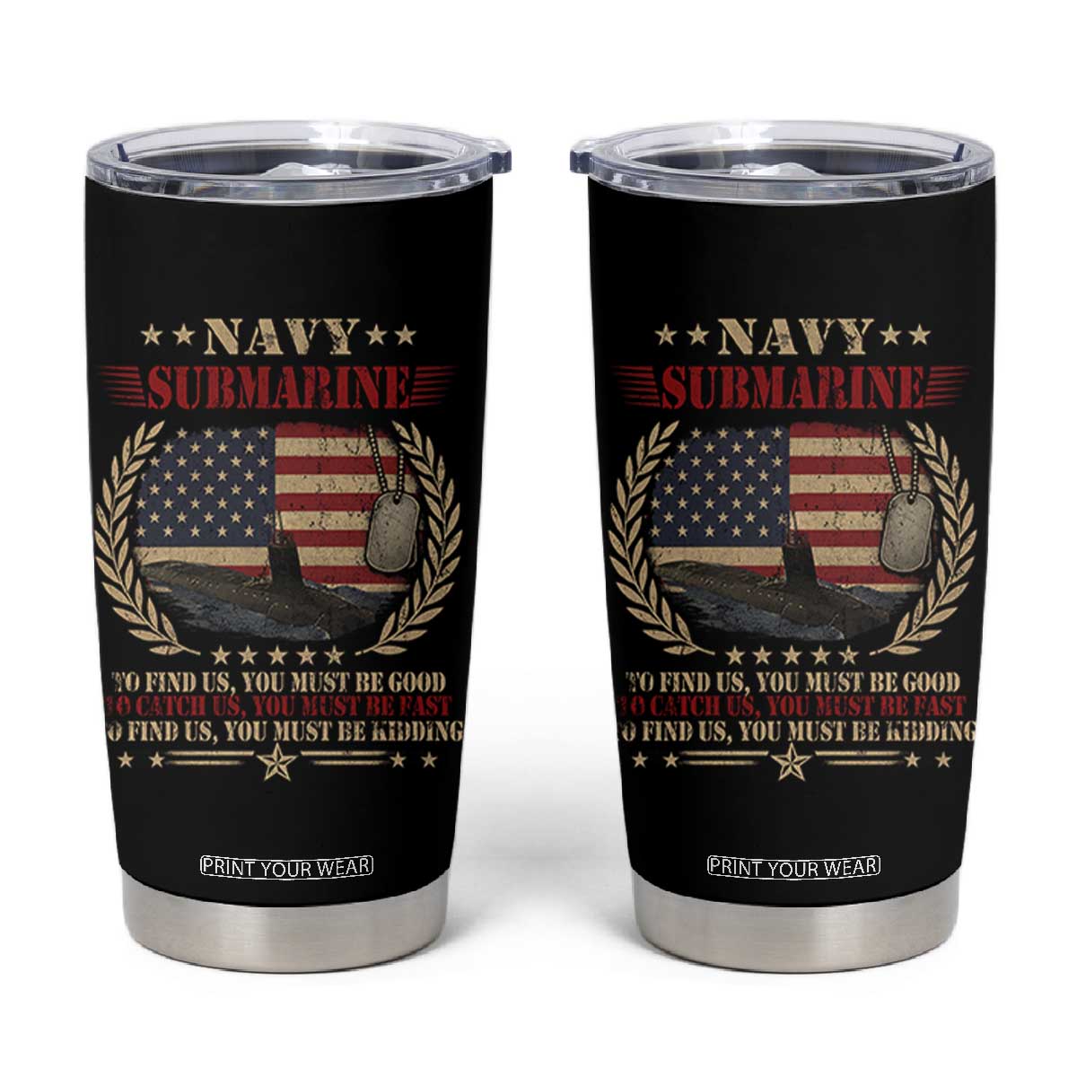 Navy Submarine Tumbler Cup To Find Us You Must Be Good To Catch Us You Must Be Fast TS11 Black Print Your Wear