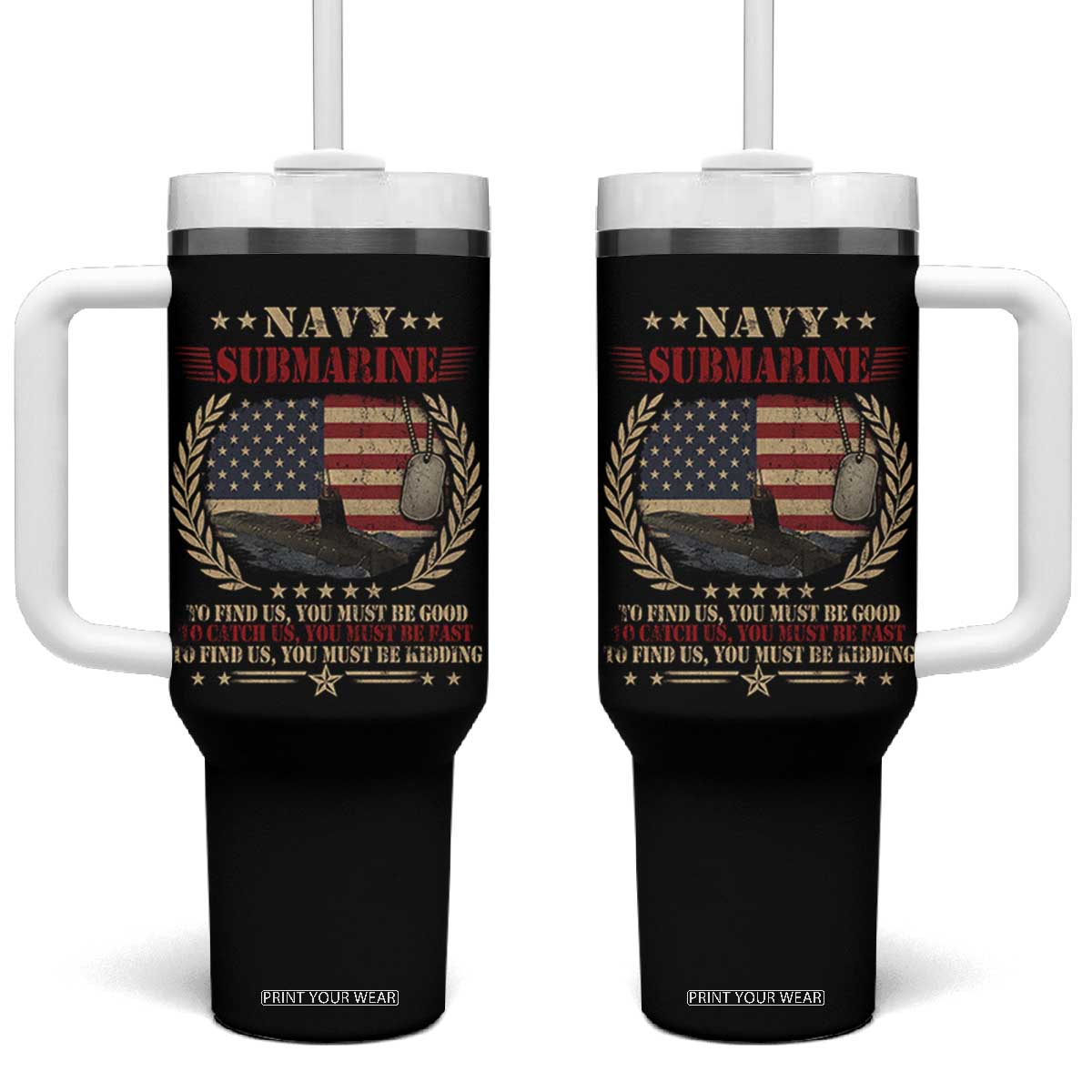 Navy Submarine Tumbler With Handle To Find Us You Must Be Good To Catch Us You Must Be Fast TS11 One Size: 40 oz Black Print Your Wear