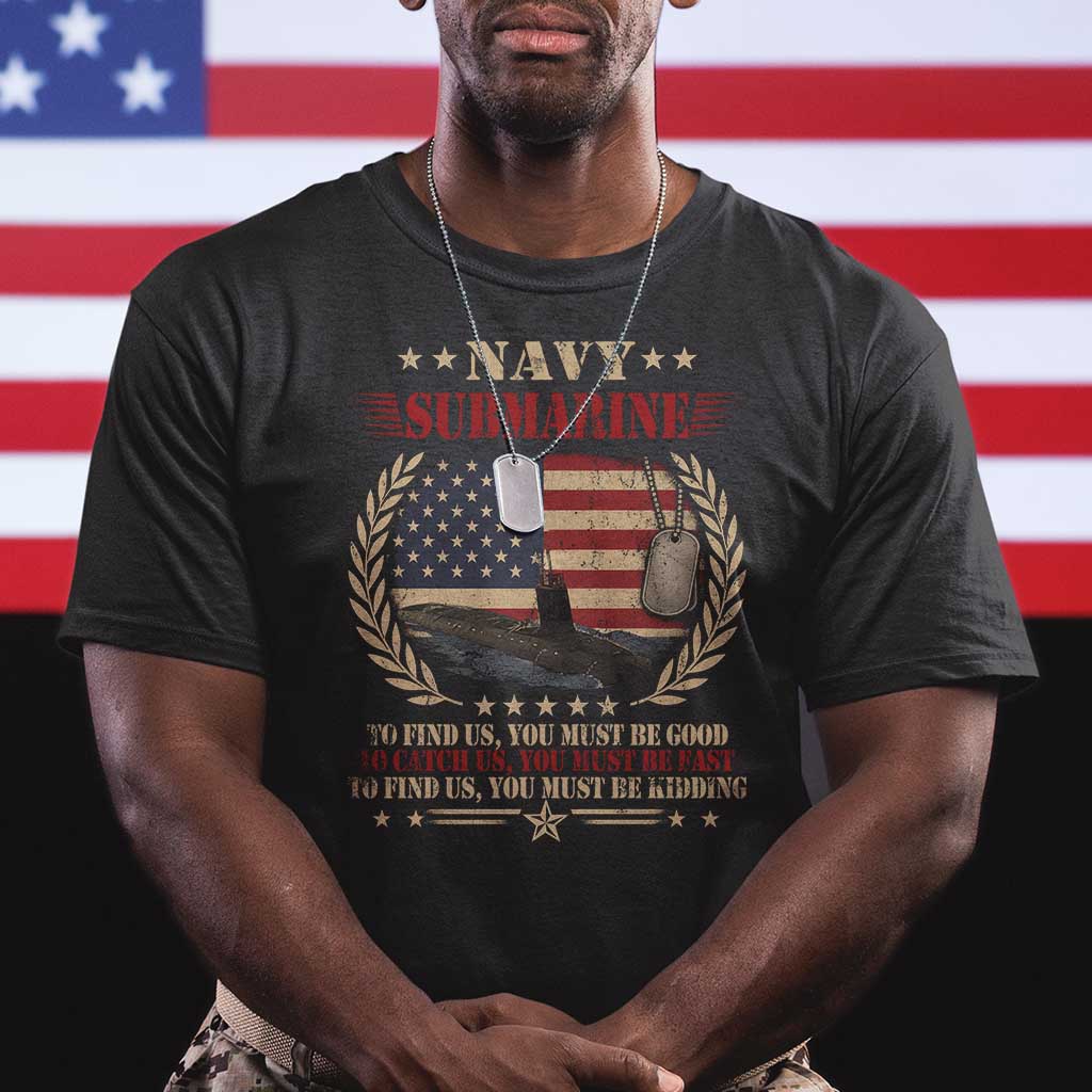 Navy Submarine T Shirt To Find Us You Must Be Good To Catch Us You Must Be Fast TS11 Black Print Your Wear