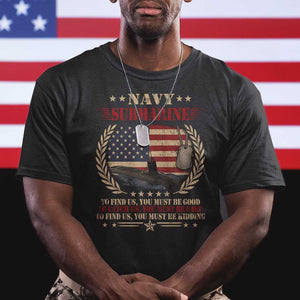 Navy Submarine T Shirt To Find Us You Must Be Good To Catch Us You Must Be Fast TS11 Black Print Your Wear