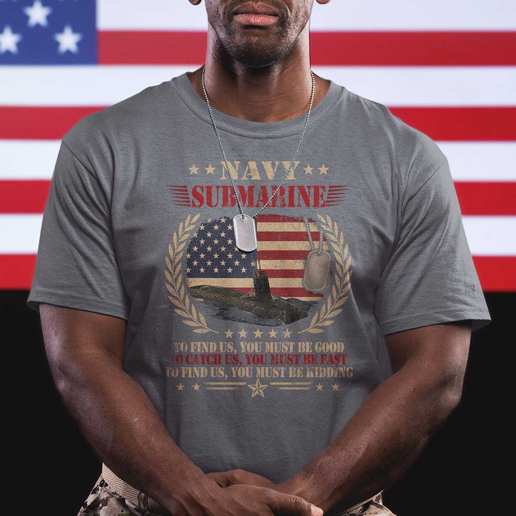 Navy Submarine T Shirt To Find Us You Must Be Good To Catch Us You Must Be Fast TS11 Charcoal Print Your Wear