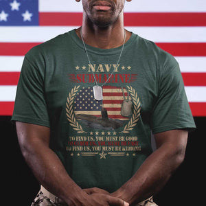 Navy Submarine T Shirt To Find Us You Must Be Good To Catch Us You Must Be Fast TS11 Dark Forest Green Print Your Wear