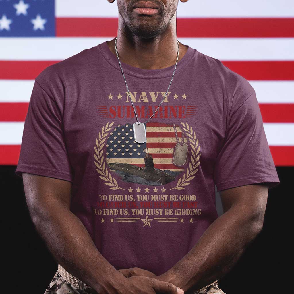 Navy Submarine T Shirt To Find Us You Must Be Good To Catch Us You Must Be Fast TS11 Maroon Print Your Wear