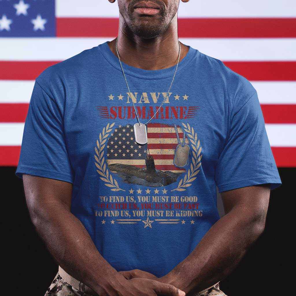 Navy Submarine T Shirt To Find Us You Must Be Good To Catch Us You Must Be Fast TS11 Royal Blue Print Your Wear