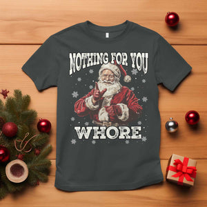 Funny Christmas Santa T Shirt Nothing For You Whore Dirty Xmas Jokes TS11 Dark Heather Print Your Wear