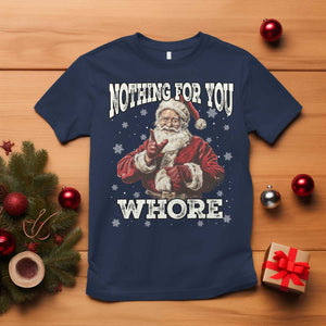 Funny Christmas Santa T Shirt Nothing For You Whore Dirty Xmas Jokes TS11 Navy Print Your Wear