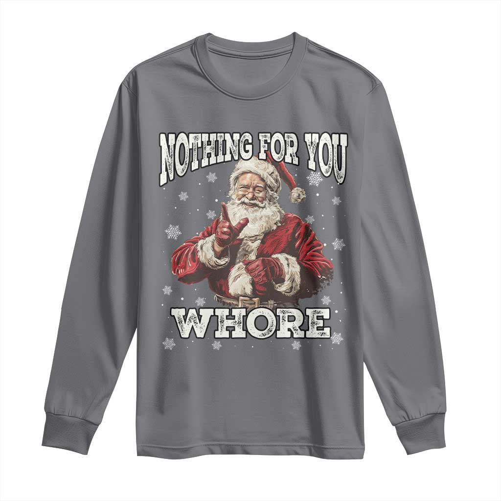 Funny Christmas Santa Long Sleeve Shirt Nothing For You Whore Dirty Xmas Jokes TS11 Charcoal Print Your Wear