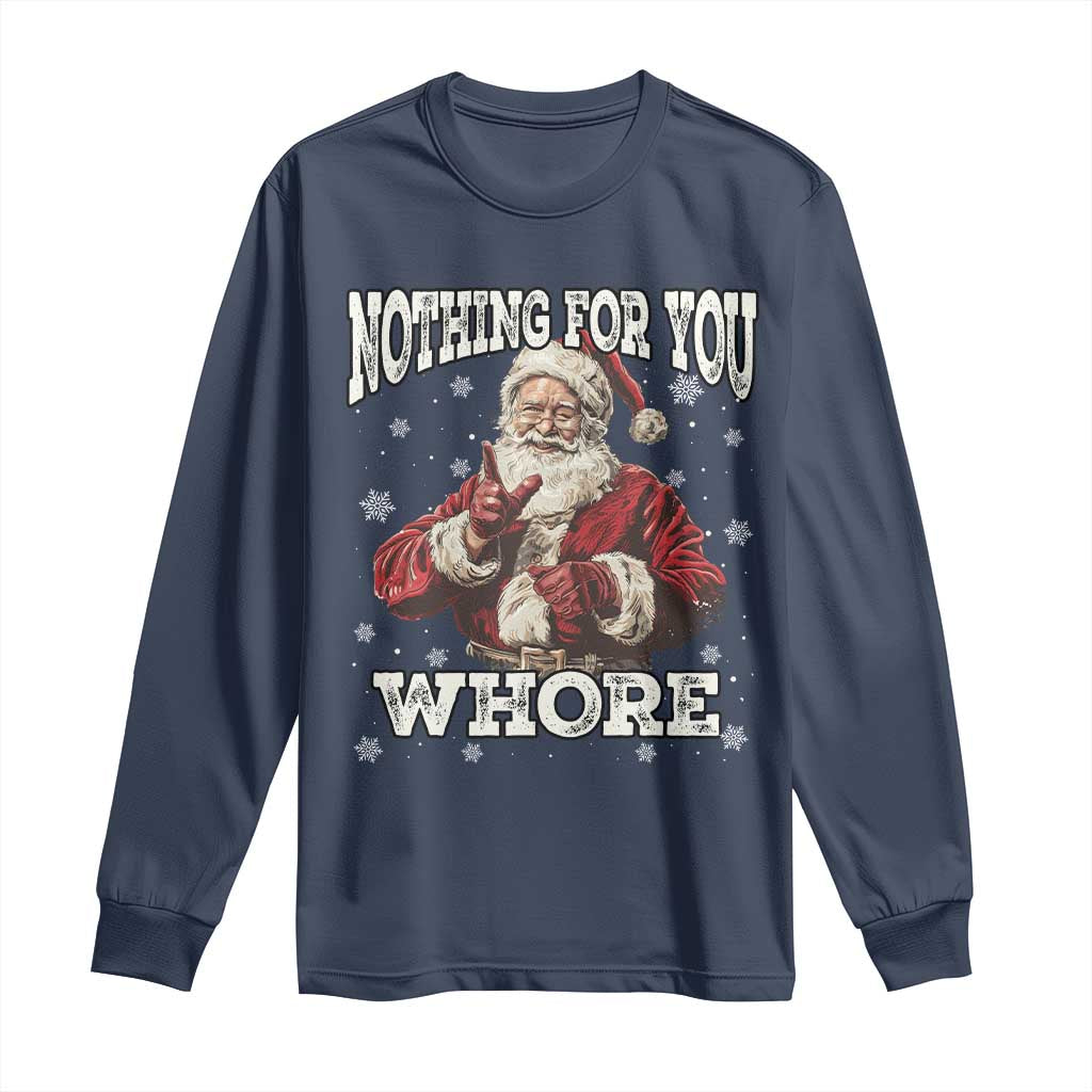 Funny Christmas Santa Long Sleeve Shirt Nothing For You Whore Dirty Xmas Jokes TS11 Navy Print Your Wear