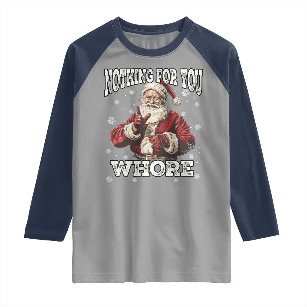 Funny Christmas Santa Raglan Shirt Nothing For You Whore Dirty Xmas Jokes TS11 Sport Gray Navy Print Your Wear