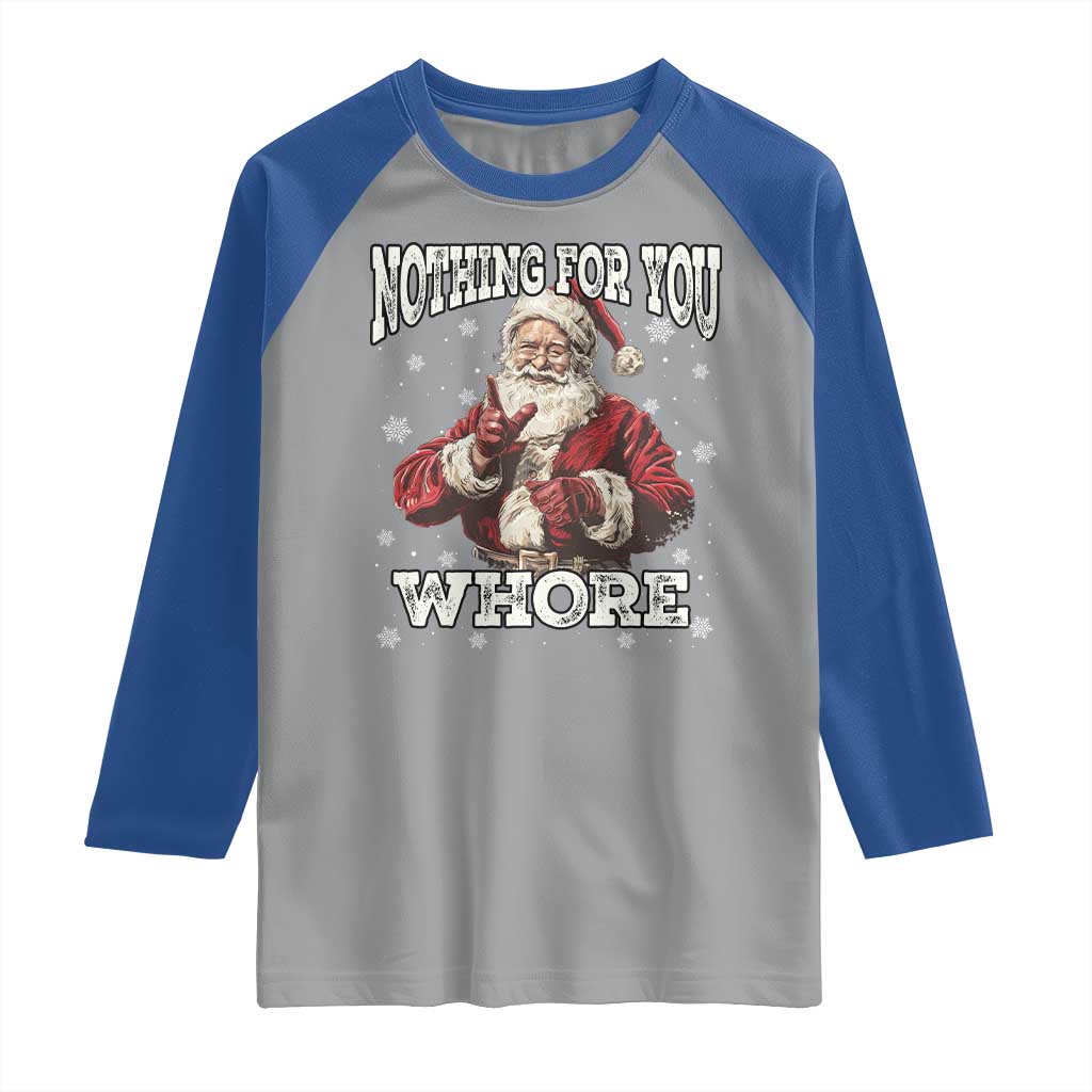 Funny Christmas Santa Raglan Shirt Nothing For You Whore Dirty Xmas Jokes TS11 Sport Gray Royal Print Your Wear