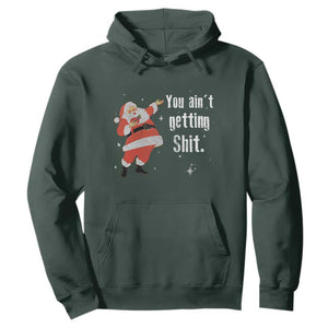 Funny Christmas Santa Hoodie You Ain't Getting Shit Vintage Xmas Santa TS11 Dark Forest Green Print Your Wear