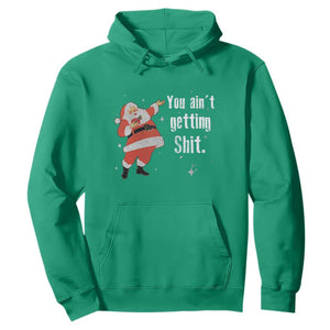 Funny Christmas Santa Hoodie You Ain't Getting Shit Vintage Xmas Santa TS11 Irish Green Print Your Wear