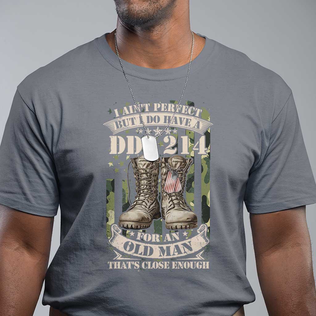 Patriotic Veterans T Shirt I Ain't Perfect But I Do Have A DD-214 For An Old Man That's Close Enough TS11 Charcoal Print Your Wear