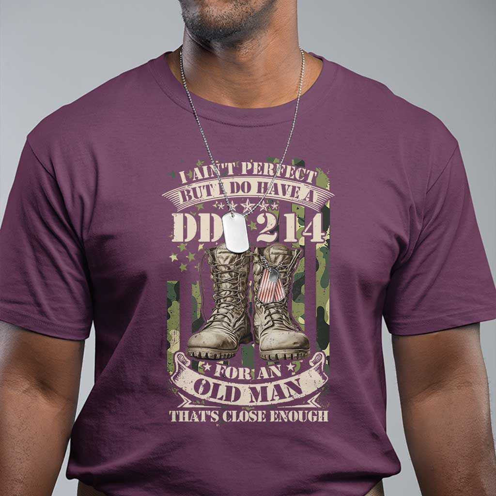 Patriotic Veterans T Shirt I Ain't Perfect But I Do Have A DD-214 For An Old Man That's Close Enough TS11 Maroon Print Your Wear