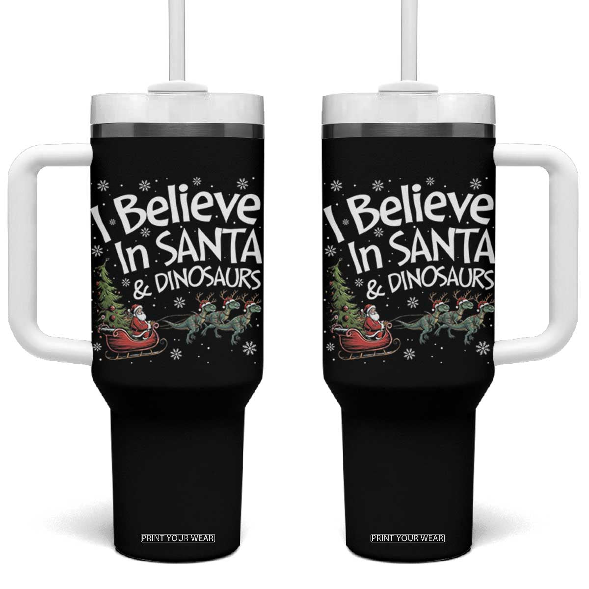 Funny Christmas Dino Tumbler With Handle I Believe In Santa And Dinosaur TS11 One Size: 40 oz Black Print Your Wear