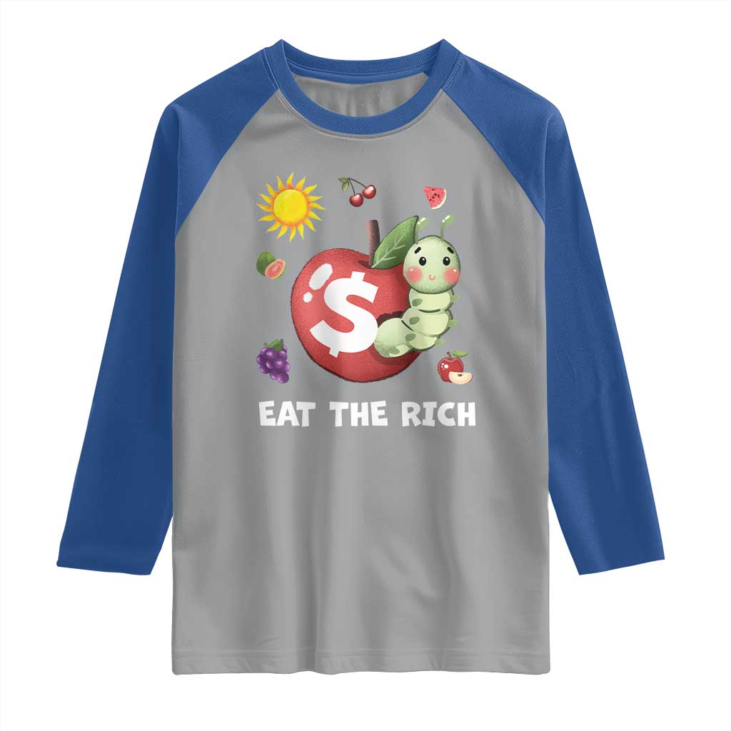 Funny Eat The Rich Raglan Shirt Hungry Caterpillar Fruit Social Activist TS11 Sport Gray Royal Print Your Wear