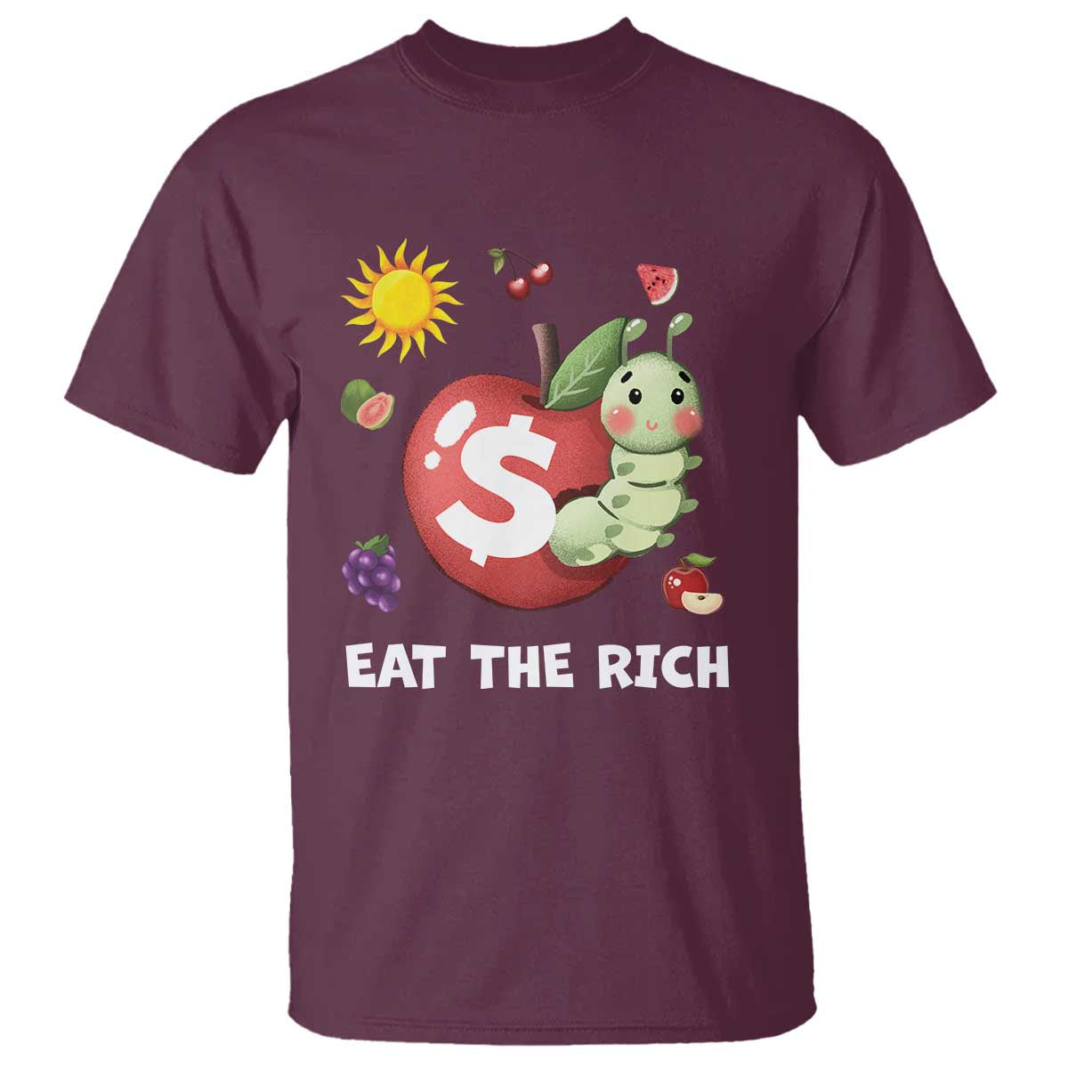 Funny Eat The Rich T Shirt Hungry Caterpillar Fruit Social Activist TS11 Maroon Print Your Wear