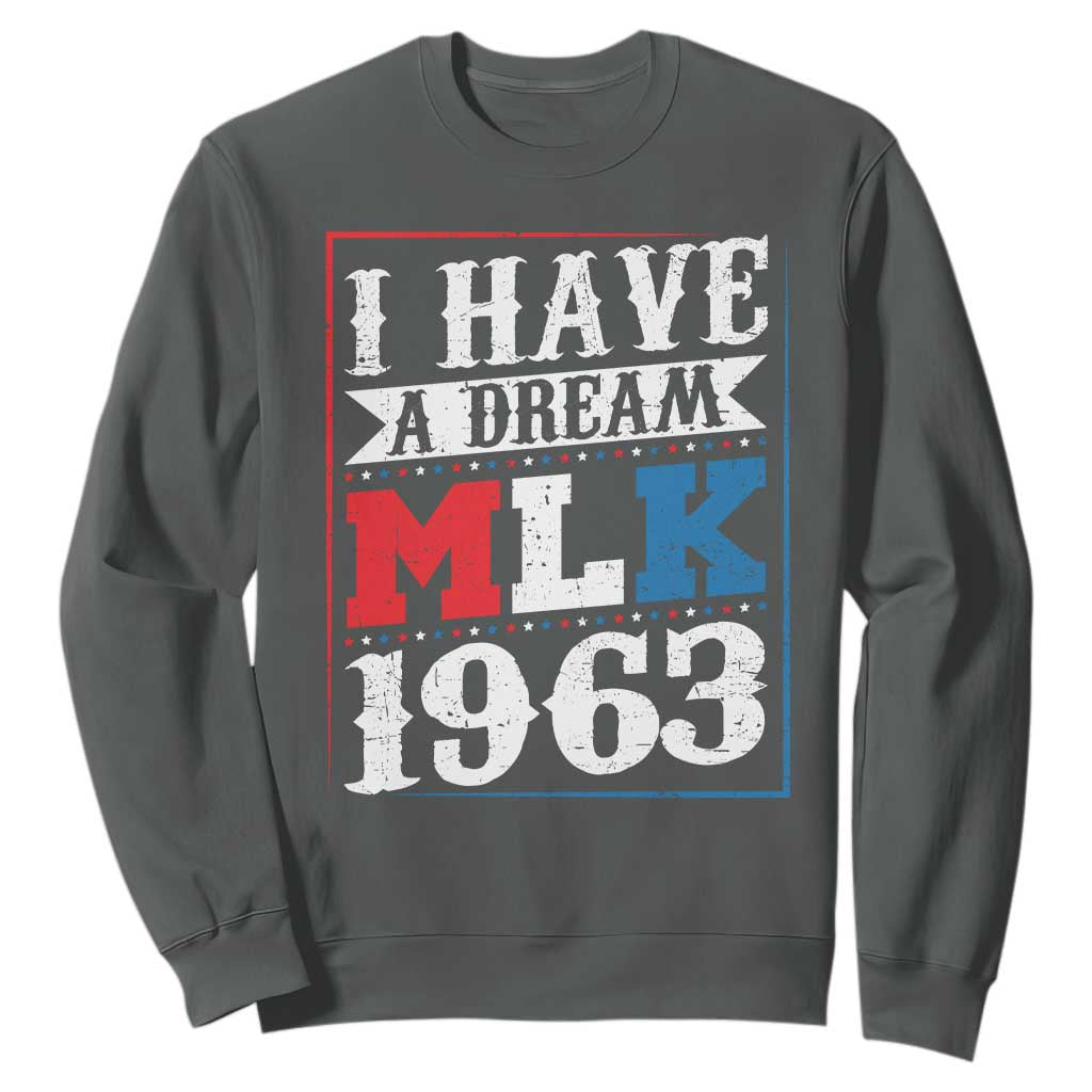I Have A Dream Martin Luther King Sweatshirt MLK Day 1963 TS11 Dark Heather Print Your Wear