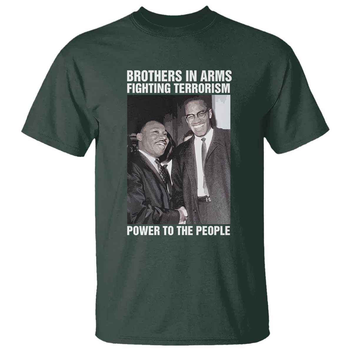 Martin Luther King And Malcolm X T Shirt Brothers In Arms Fighting Terrorism Power To The People TS11 Dark Forest Green Print Your Wear