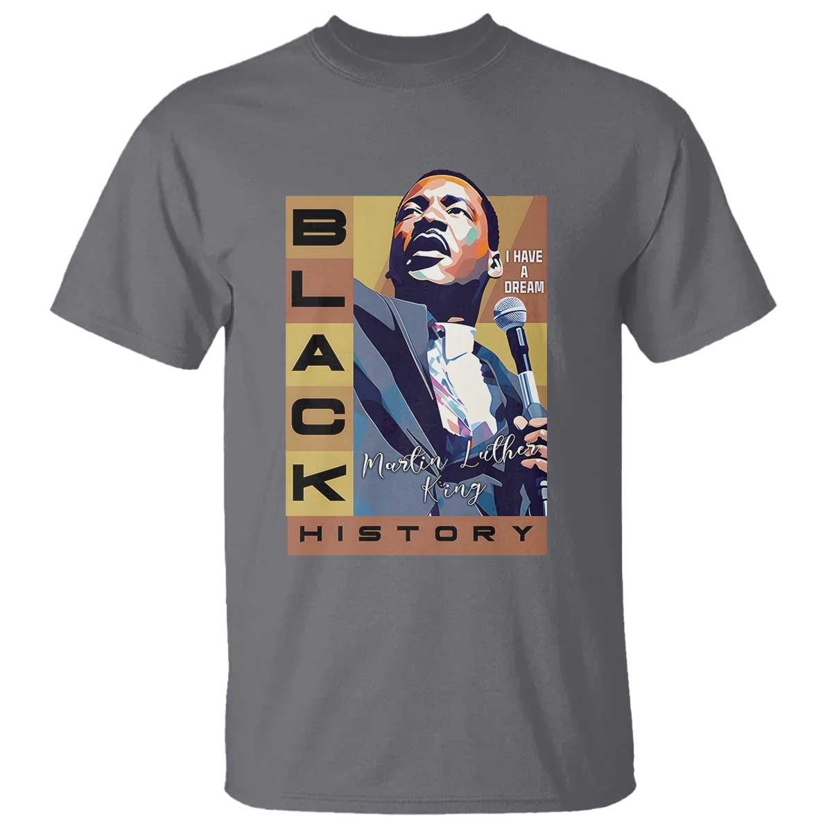 I Have A Dream Martin Luther King MLK Quote T Shirt Black History Month TS11 Charcoal Print Your Wear