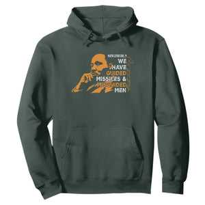MLK We Have Guided Missiles And Misguided Men Hoodie Martin Luther King Jr Black History Month TS11 Dark Forest Green Print Your Wear
