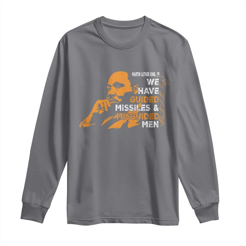 MLK We Have Guided Missiles And Misguided Men Long Sleeve Shirt Martin Luther King Jr Black History Month TS11 Charcoal Print Your Wear