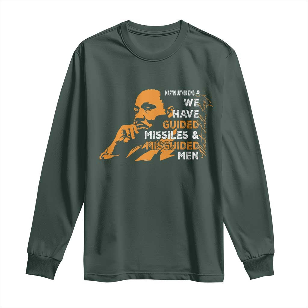 MLK We Have Guided Missiles And Misguided Men Long Sleeve Shirt Martin Luther King Jr Black History Month TS11 Dark Forest Green Print Your Wear