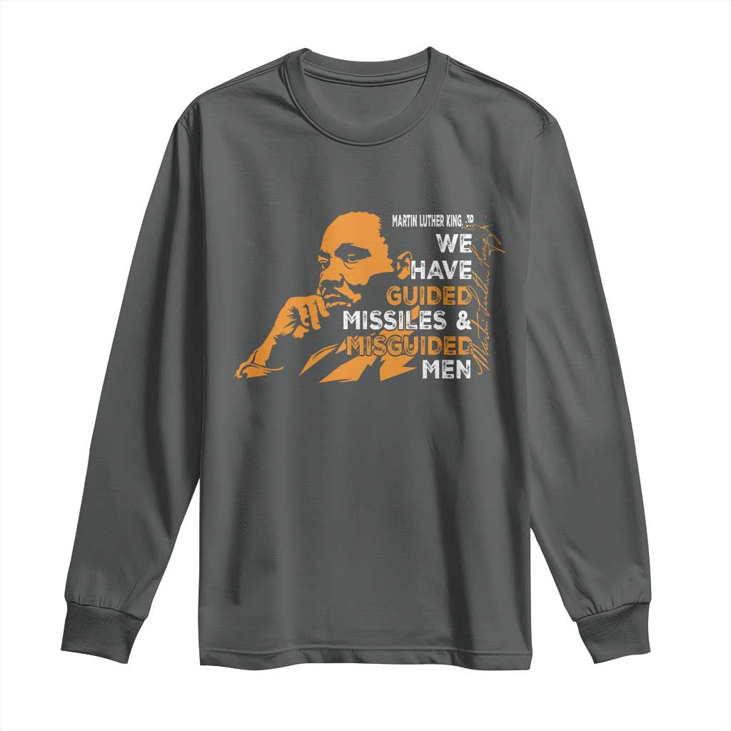 MLK We Have Guided Missiles And Misguided Men Long Sleeve Shirt Martin Luther King Jr Black History Month TS11 Dark Heather Print Your Wear