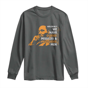 MLK We Have Guided Missiles And Misguided Men Long Sleeve Shirt Martin Luther King Jr Black History Month TS11 Dark Heather Print Your Wear