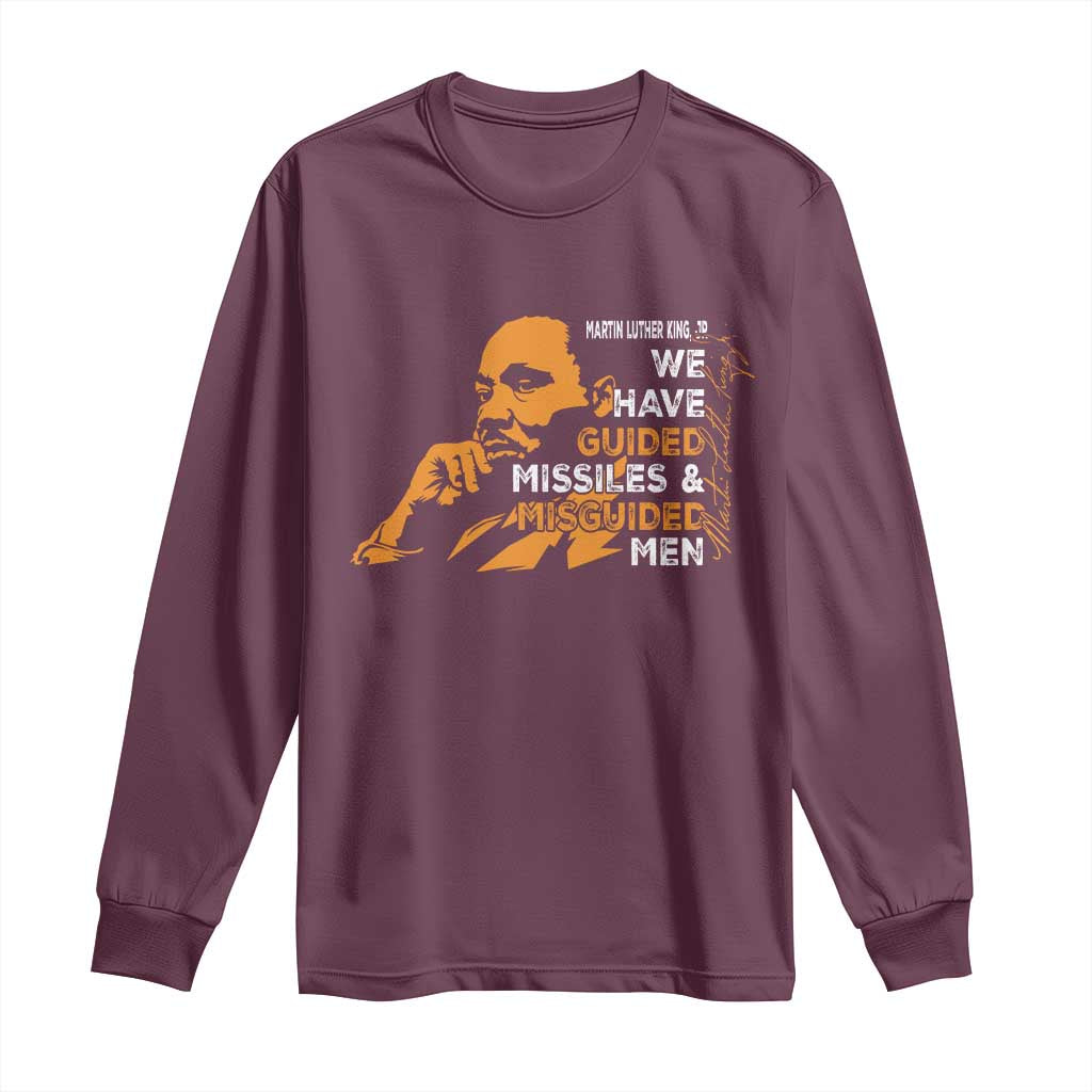 MLK We Have Guided Missiles And Misguided Men Long Sleeve Shirt Martin Luther King Jr Black History Month TS11 Maroon Print Your Wear