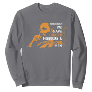 MLK We Have Guided Missiles And Misguided Men Sweatshirt Martin Luther King Jr Black History Month TS11 Charcoal Print Your Wear