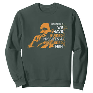 MLK We Have Guided Missiles And Misguided Men Sweatshirt Martin Luther King Jr Black History Month TS11 Dark Forest Green Print Your Wear