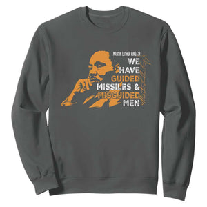 MLK We Have Guided Missiles And Misguided Men Sweatshirt Martin Luther King Jr Black History Month TS11 Dark Heather Print Your Wear