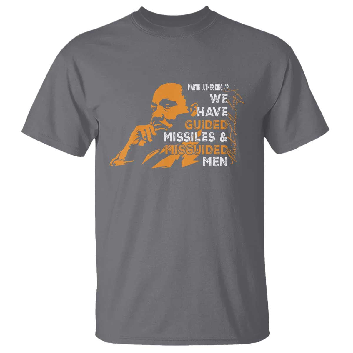 MLK We Have Guided Missiles And Misguided Men T Shirt Martin Luther King Jr Black History Month TS11 Charcoal Print Your Wear