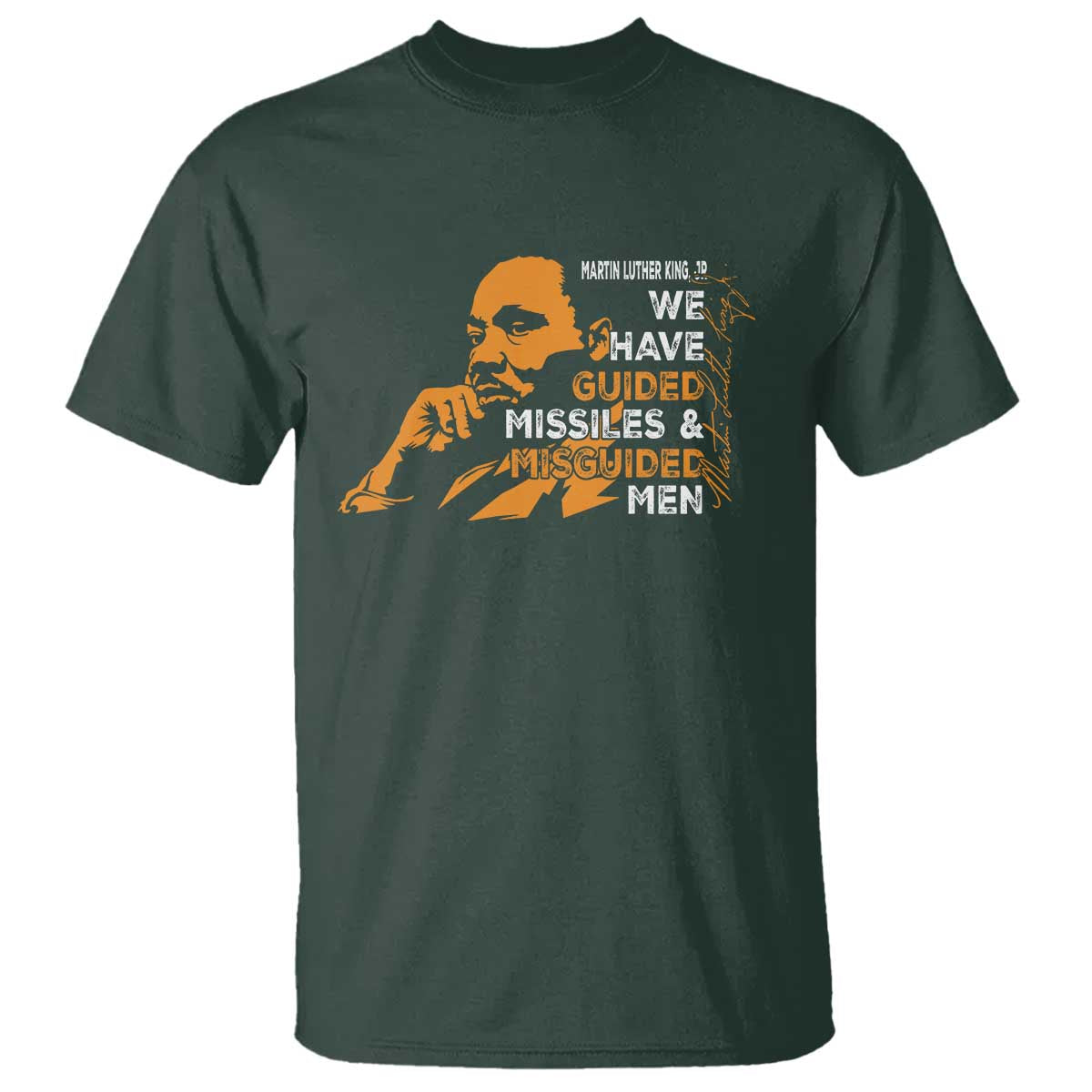 MLK We Have Guided Missiles And Misguided Men T Shirt Martin Luther King Jr Black History Month TS11 Dark Forest Green Print Your Wear