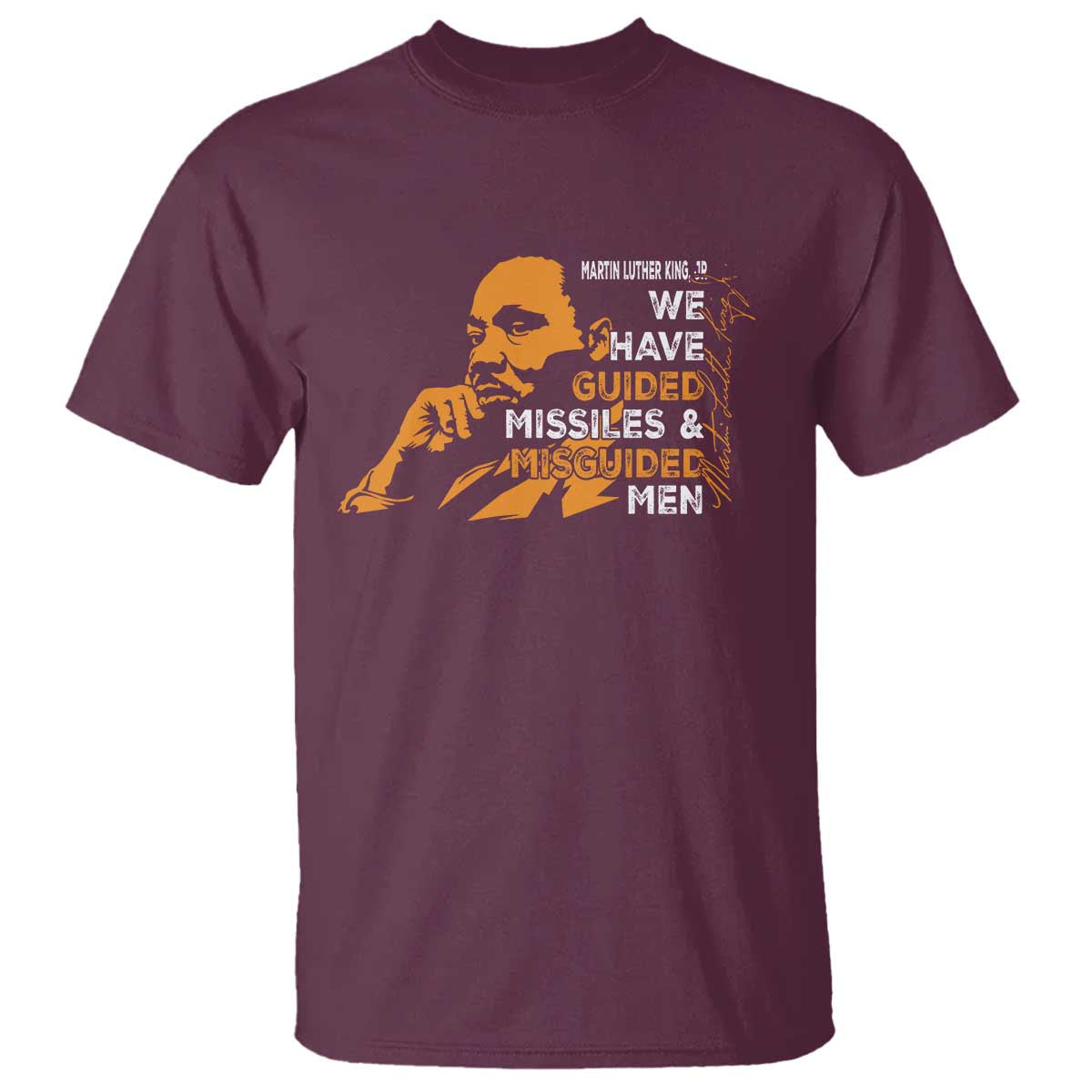 MLK We Have Guided Missiles And Misguided Men T Shirt Martin Luther King Jr Black History Month TS11 Maroon Print Your Wear