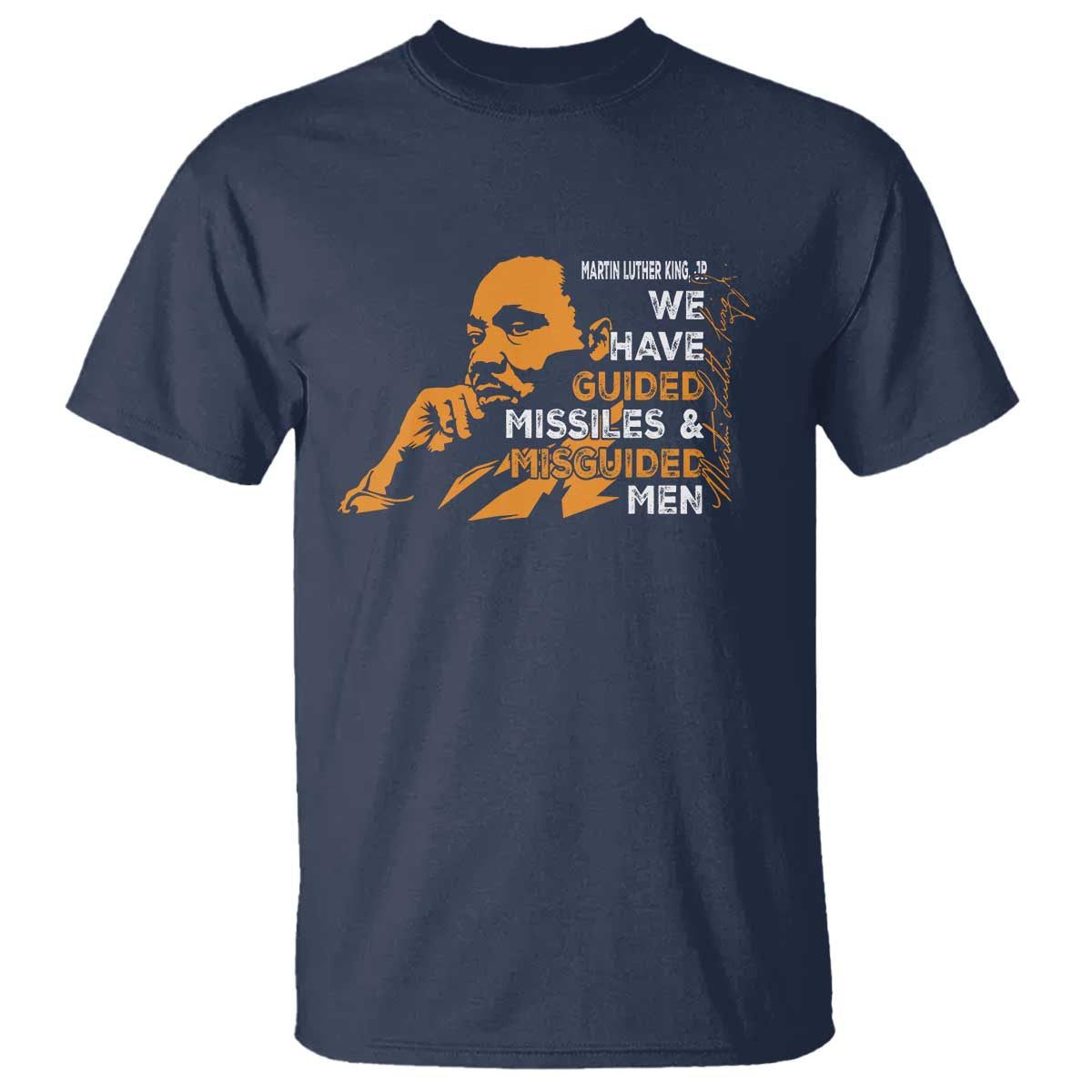 MLK We Have Guided Missiles And Misguided Men T Shirt Martin Luther King Jr Black History Month TS11 Navy Print Your Wear