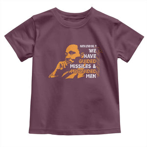 MLK We Have Guided Missiles And Misguided Men Toddler T Shirt Martin Luther King Jr Black History Month TS11 Maroon Print Your Wear
