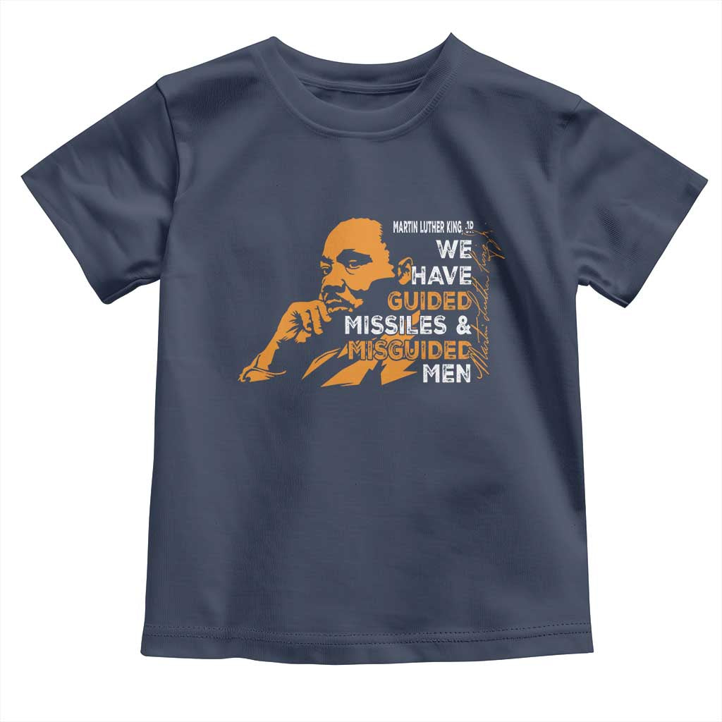 MLK We Have Guided Missiles And Misguided Men Toddler T Shirt Martin Luther King Jr Black History Month TS11 Navy Print Your Wear