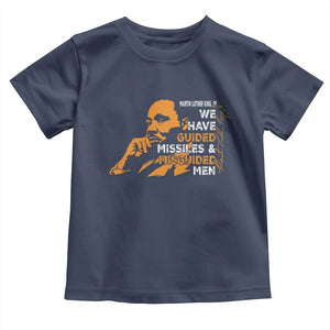 MLK We Have Guided Missiles And Misguided Men Toddler T Shirt Martin Luther King Jr Black History Month TS11 Navy Print Your Wear