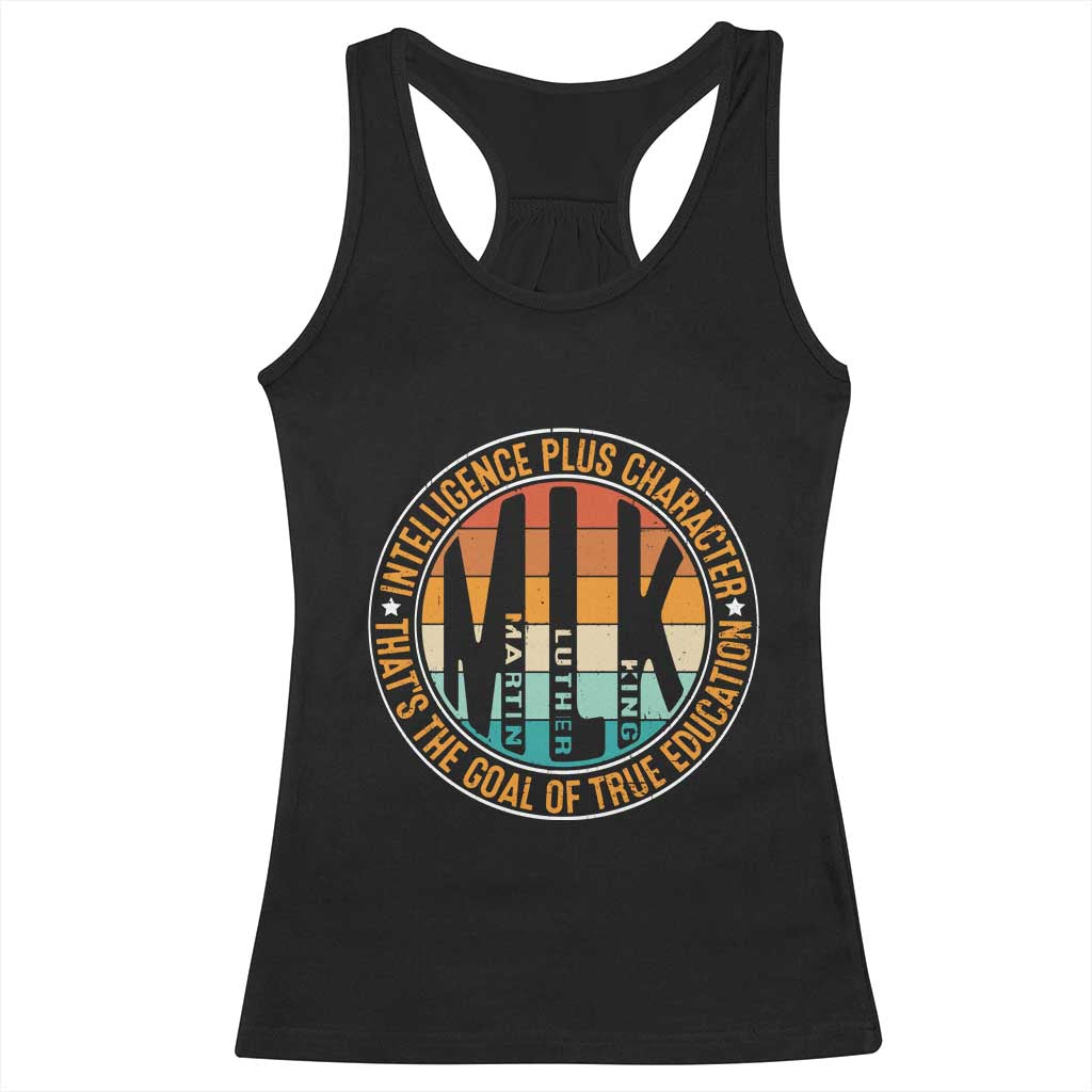 MLK Intelligence Plus Character That's The Goal Of True Education Racerback Tank Top Martin Luther King TS11 Black Print Your Wear