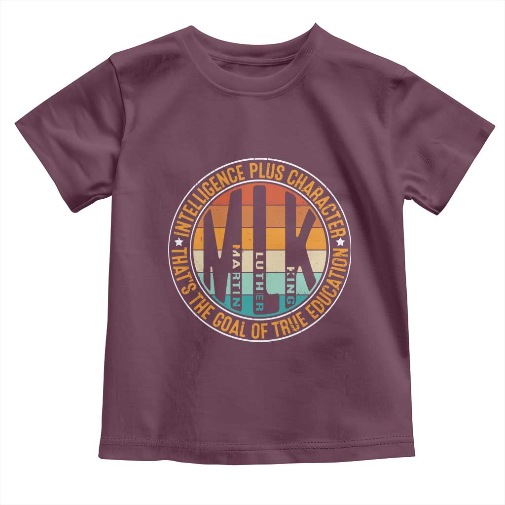 MLK Intelligence Plus Character That's The Goal Of True Education Toddler T Shirt Martin Luther King TS11 Maroon Print Your Wear