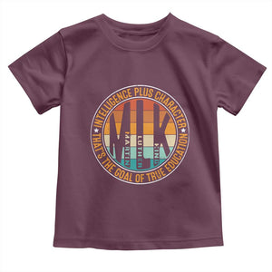 MLK Intelligence Plus Character That's The Goal Of True Education Toddler T Shirt Martin Luther King TS11 Maroon Print Your Wear