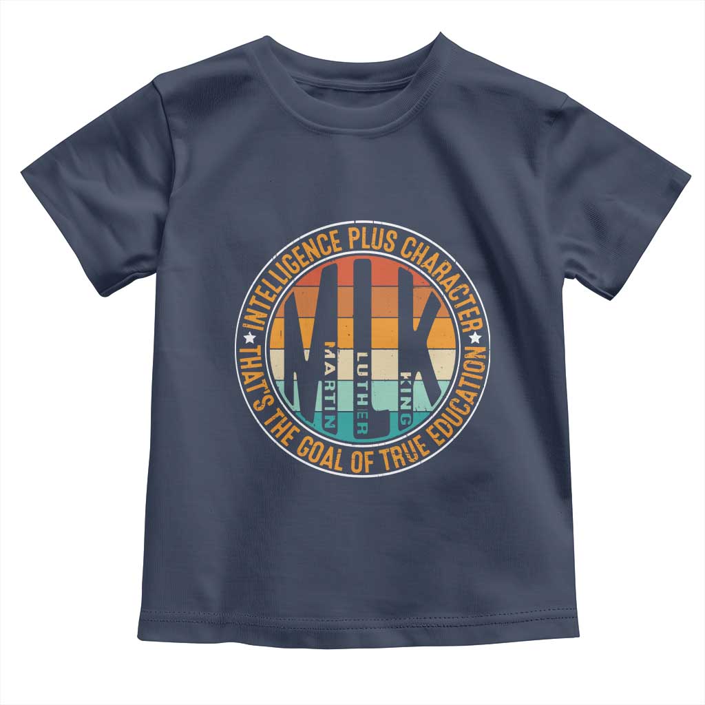 MLK Intelligence Plus Character That's The Goal Of True Education Toddler T Shirt Martin Luther King TS11 Navy Print Your Wear