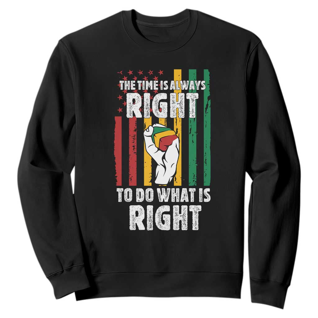 Martin Luther King Quote Sweatshirt The Time Is Always Right To Do What Is Right Hand Fist TS11 Black Print Your Wear