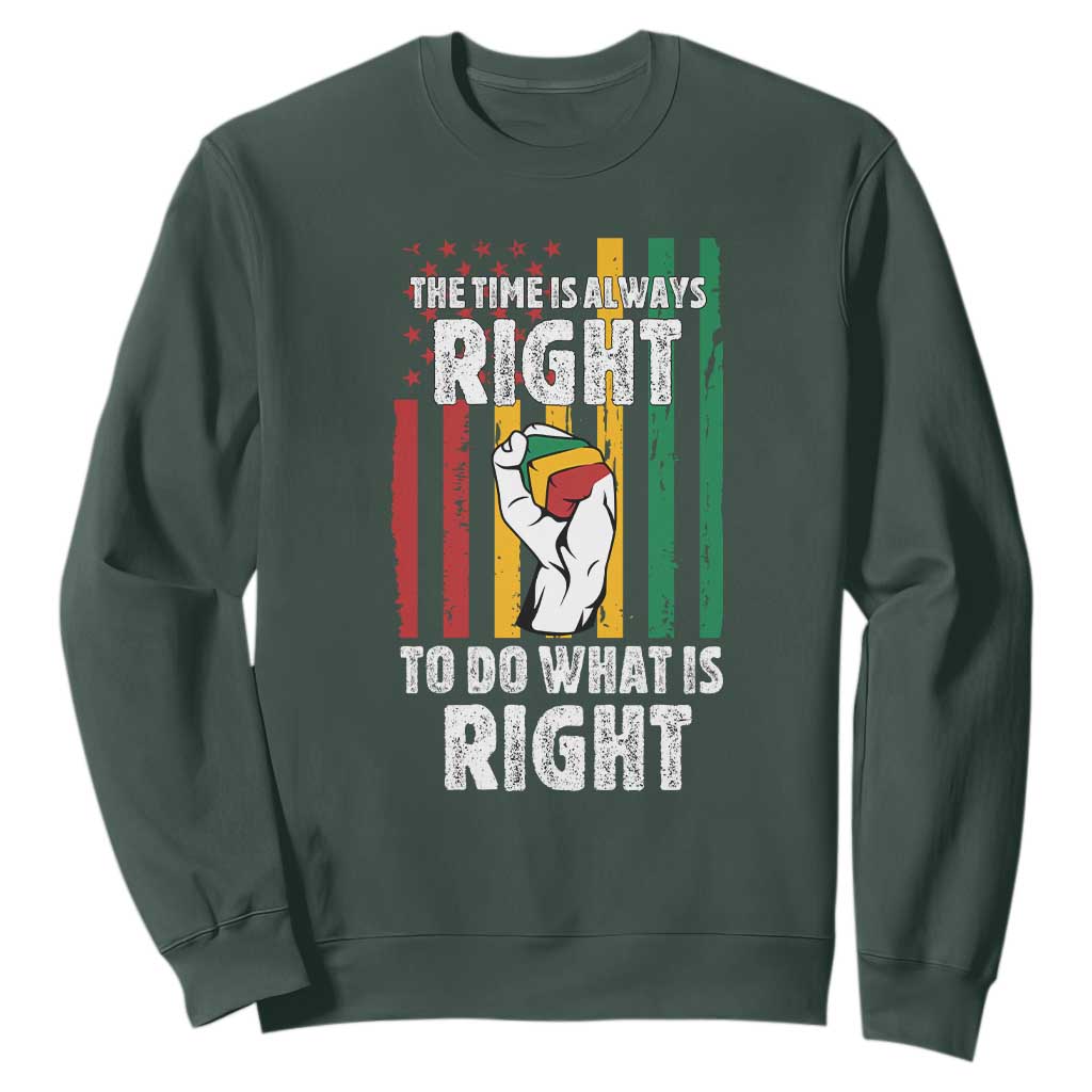 Martin Luther King Quote Sweatshirt The Time Is Always Right To Do What Is Right Hand Fist TS11 Dark Forest Green Print Your Wear